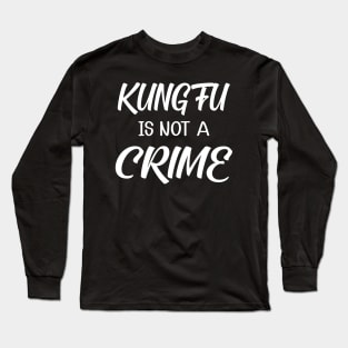 Kung fu is not a crime Long Sleeve T-Shirt